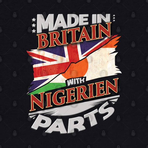 Made In Britain With Nigerien Parts - Gift for Nigerien From Niger by Country Flags